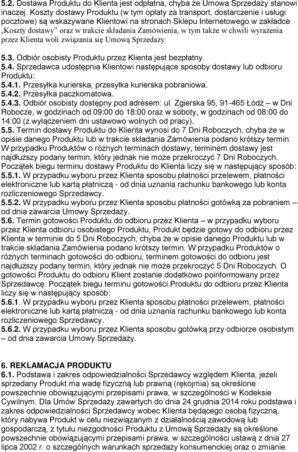 Zamówienia, w tym także w chwili wyrażenia przez Klienta woli związania się Umową Sprzedaży. 5.3. Odbiór osobisty Produktu przez Klienta jest bezpłatny. 5.4.