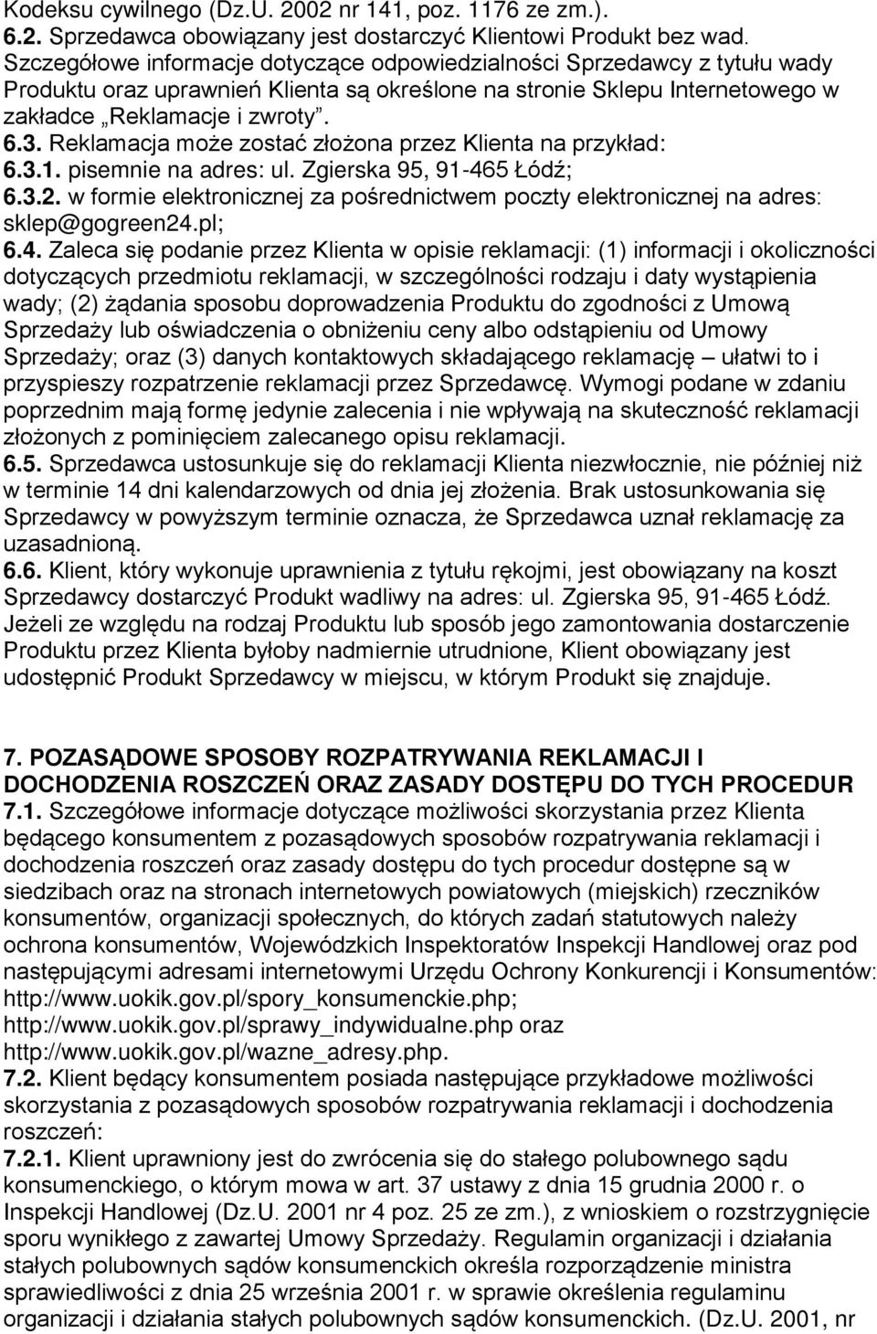 Reklamacja może zostać złożona przez Klienta na przykład: 6.3.1. pisemnie na adres: ul. Zgierska 95, 91-465 Łódź; 6.3.2.