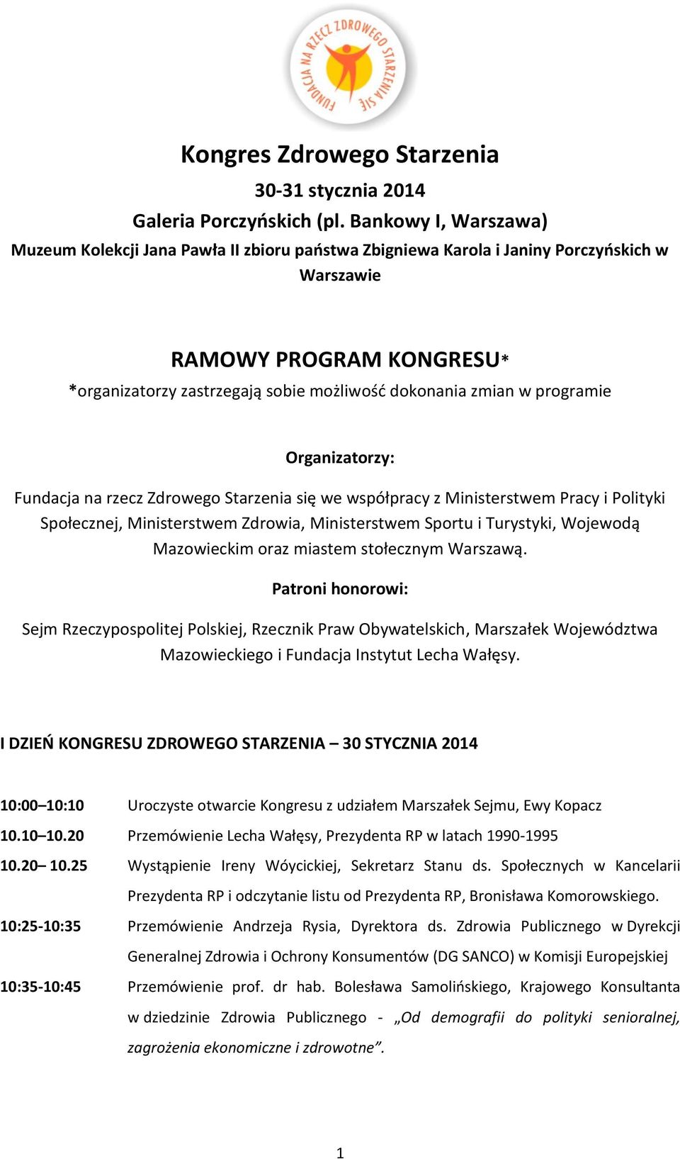 Organizatrzy: Fundacja na rzecz Zdrweg Starzenia się we współpracy z Ministerstwem Pracy i Plityki Spłecznej, Ministerstwem Zdrwia, Ministerstwem Sprtu i Turystyki, Wjewdą Mazwieckim raz miastem