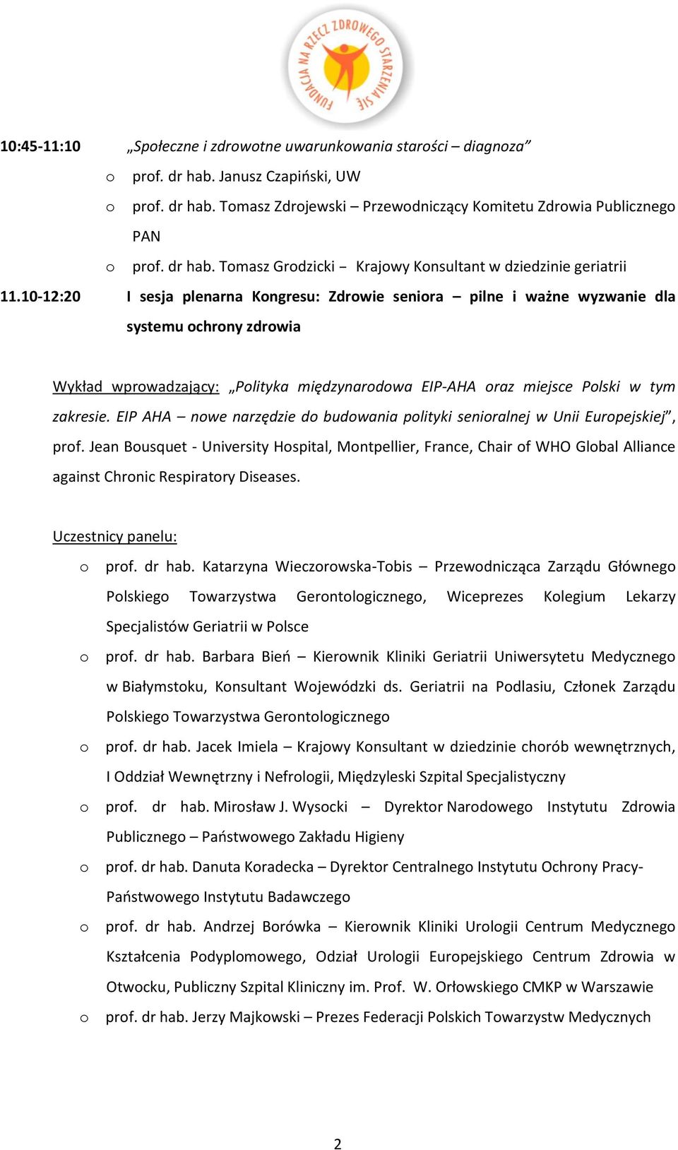 EIP AHA nwe narzędzie d budwania plityki seniralnej w Unii Eurpejskiej, prf. Jean Busquet - University Hspital, Mntpellier, France, Chair f WHO Glbal Alliance against Chrnic Respiratry Diseases. prf. dr hab.