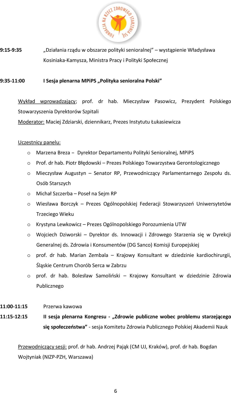 Mieczysław Paswicz, Prezydent Plskieg Stwarzyszenia Dyrektrów Szpitali Mderatr: Maciej Zdziarski, dziennikarz, Prezes Instytutu Łukasiewicza Marzena Breza Dyrektr Departamentu Plityki Seniralnej,