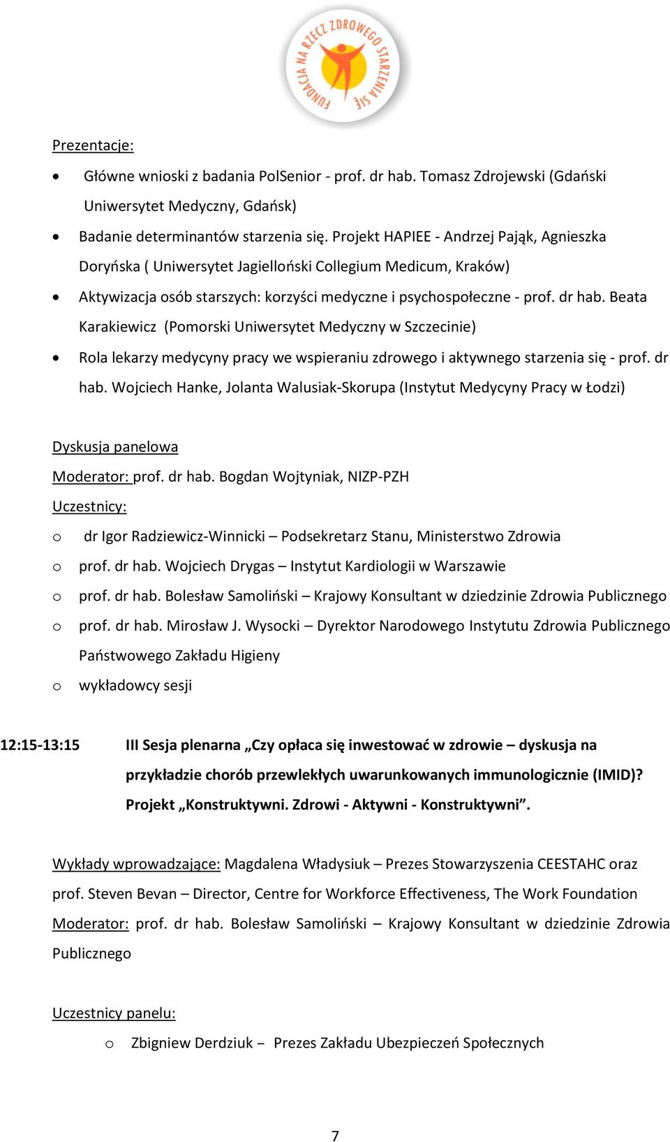 Beata Karakiewicz (Pmrski Uniwersytet Medyczny w Szczecinie) Rla lekarzy medycyny pracy we wspieraniu zdrweg i aktywneg starzenia się - prf. dr hab.