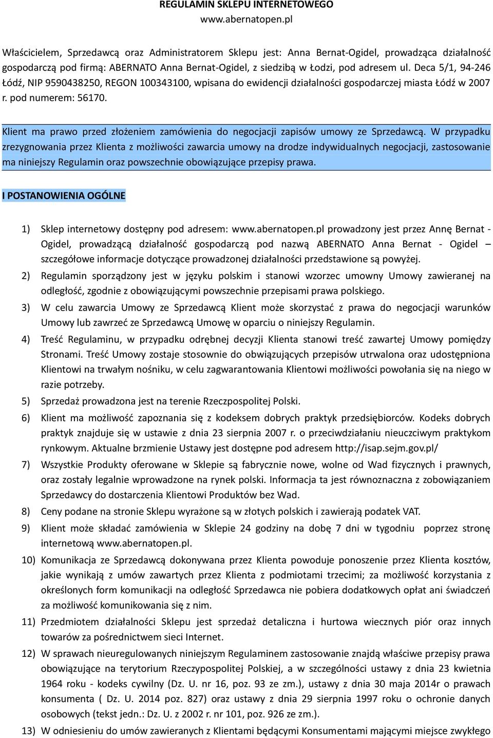 Deca 5/1, 94-246 Łódź, NIP 9590438250, REGON 100343100, wpisana do ewidencji działalności gospodarczej miasta Łódź w 2007 r. pod numerem: 56170.