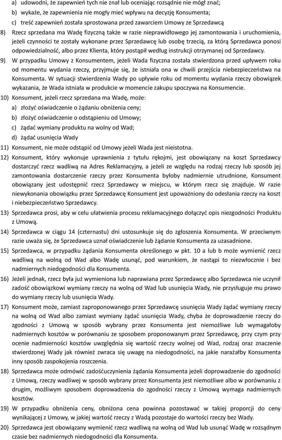 trzecią, za którą Sprzedawca ponosi odpowiedzialność, albo przez Klienta, który postąpił według instrukcji otrzymanej od Sprzedawcy.