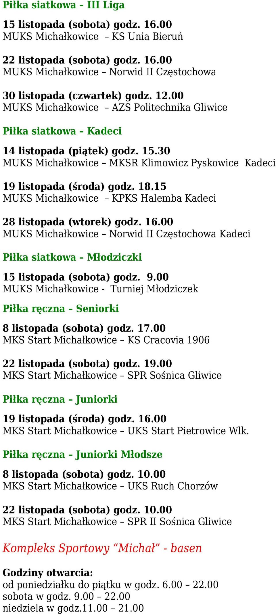 15 MUKS Michałkowice KPKS Halemba Kadeci 28 listopada (wtorek) godz. 16.00 MUKS Michałkowice Norwid II Częstochowa Kadeci Piłka siatkowa Młodziczki 15 listopada (sobota) godz. 9.