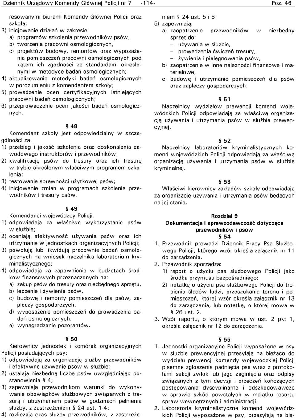 aktualizowanie metodyki badań osmologicznych w porozumieniu z komendantem szkoły; 5) prowadzenie ocen certyfikacyjnych istniejących pracowni badań osmologicznych; 6) przeprowadzenie ocen jakości