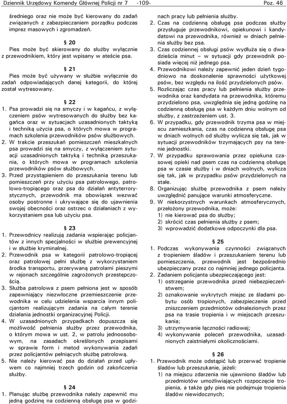 21 Pies może być używany w służbie wyłącznie do zadań odpowiadających danej kategorii, do której został wytresowany. 22 1.