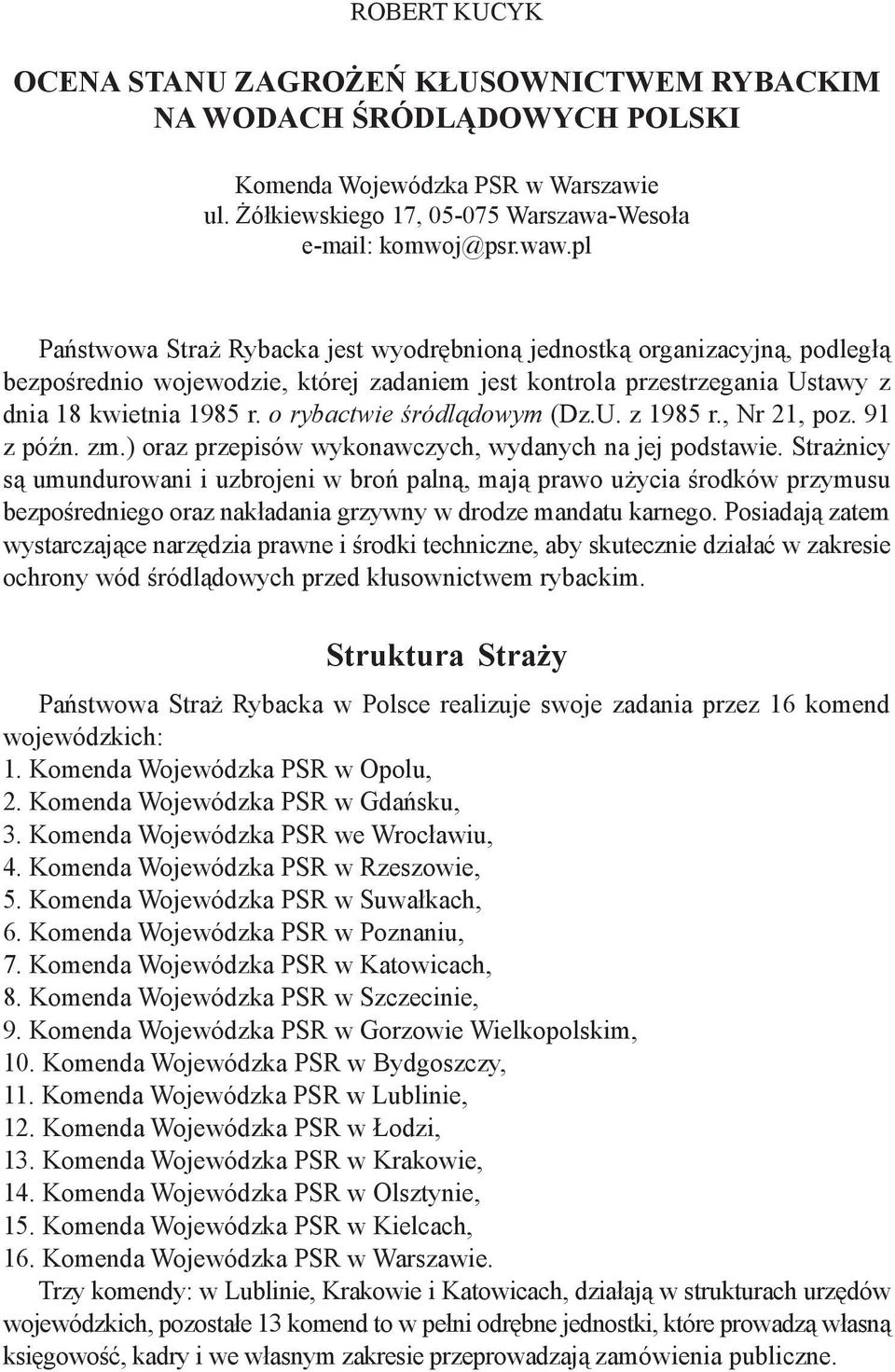 o rybactwie śródlądowym (Dz.U. z 1985 r., Nr 21, poz. 91 z późn. zm.) oraz przepisów wykonawczych, wydanych na jej podstawie.