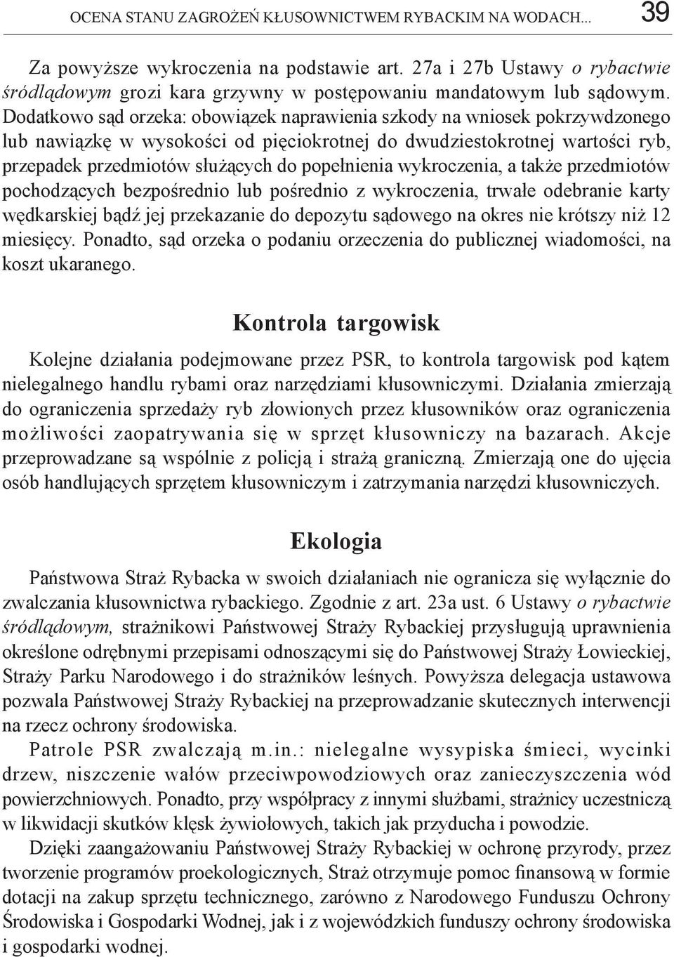 popełnienia wykroczenia, a także przedmiotów pochodzących bezpośrednio lub pośrednio z wykroczenia, trwałe odebranie karty wędkarskiej bądź jej przekazanie do depozytu sądowego na okres nie krótszy