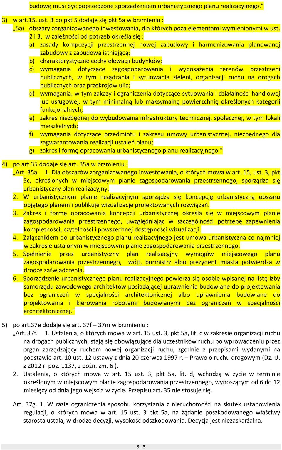 2 i 3, w zależności od potrzeb określa się : a) zasady kompozycji przestrzennej nowej zabudowy i harmonizowania planowanej zabudowy z zabudową istniejącą; b) charakterystyczne cechy elewacji