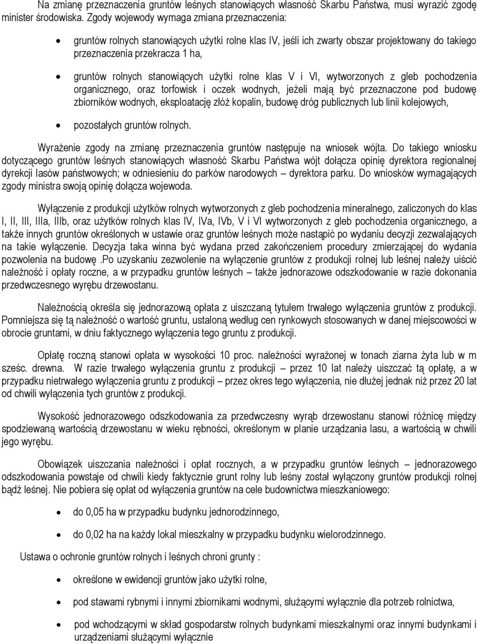 stanowiących użytki rolne klas V i VI, wytworzonych z gleb pochodzenia organicznego, oraz torfowisk i oczek wodnych, jeżeli mają być przeznaczone pod budowę zbiorników wodnych, eksploatację złóż