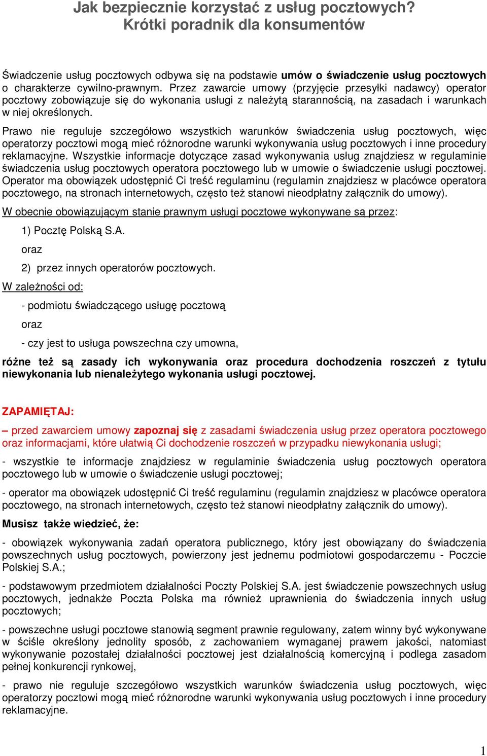 Prawo nie reguluje szczegółowo wszystkich warunków świadczenia usług pocztowych, więc operatorzy pocztowi mogą mieć róŝnorodne warunki wykonywania usług pocztowych i inne procedury reklamacyjne.