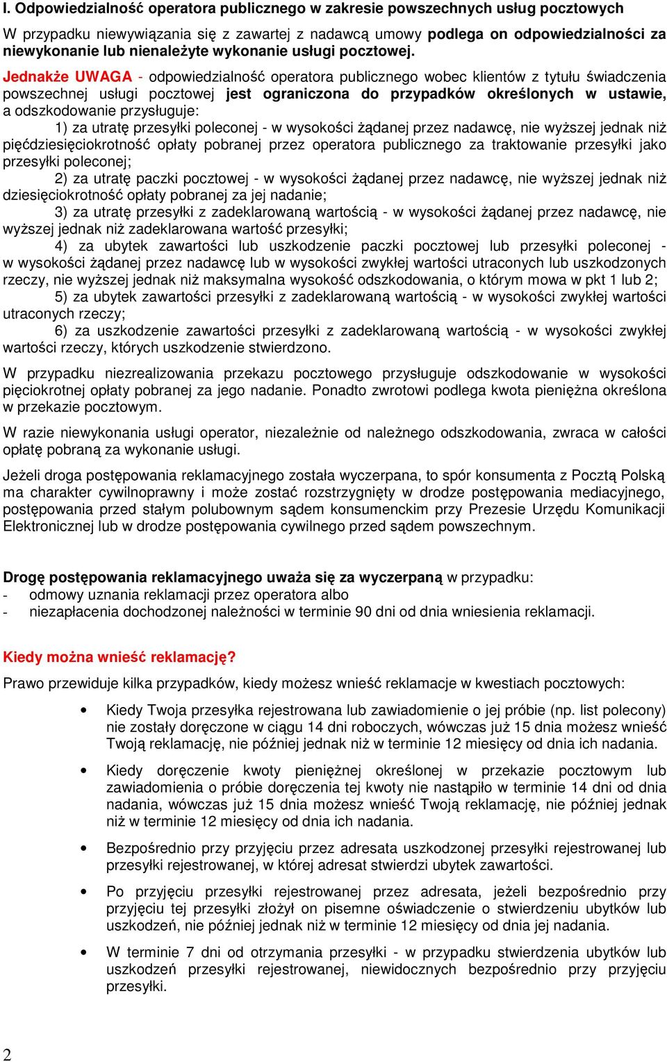 JednakŜe UWAGA - odpowiedzialność operatora publicznego wobec klientów z tytułu świadczenia powszechnej usługi pocztowej jest ograniczona do przypadków określonych w ustawie, a odszkodowanie