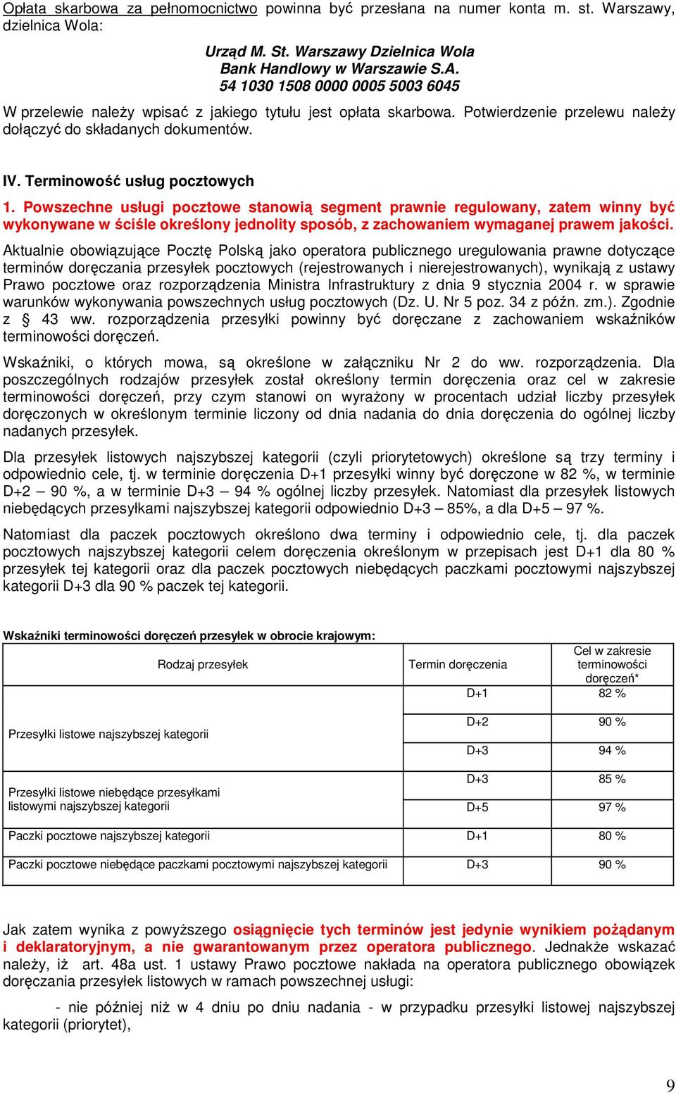 Powszechne usługi pocztowe stanowią segment prawnie regulowany, zatem winny być wykonywane w ściśle określony jednolity sposób, z zachowaniem wymaganej prawem jakości.