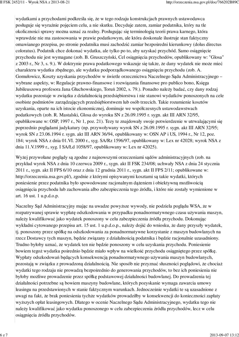 Posługując się terminologią teorii prawa karnego, która wprawdzie nie ma zastosowania w prawie podatkowym, ale która doskonale ilustruje stan faktyczny omawianego przepisu, po stronie podatnika musi