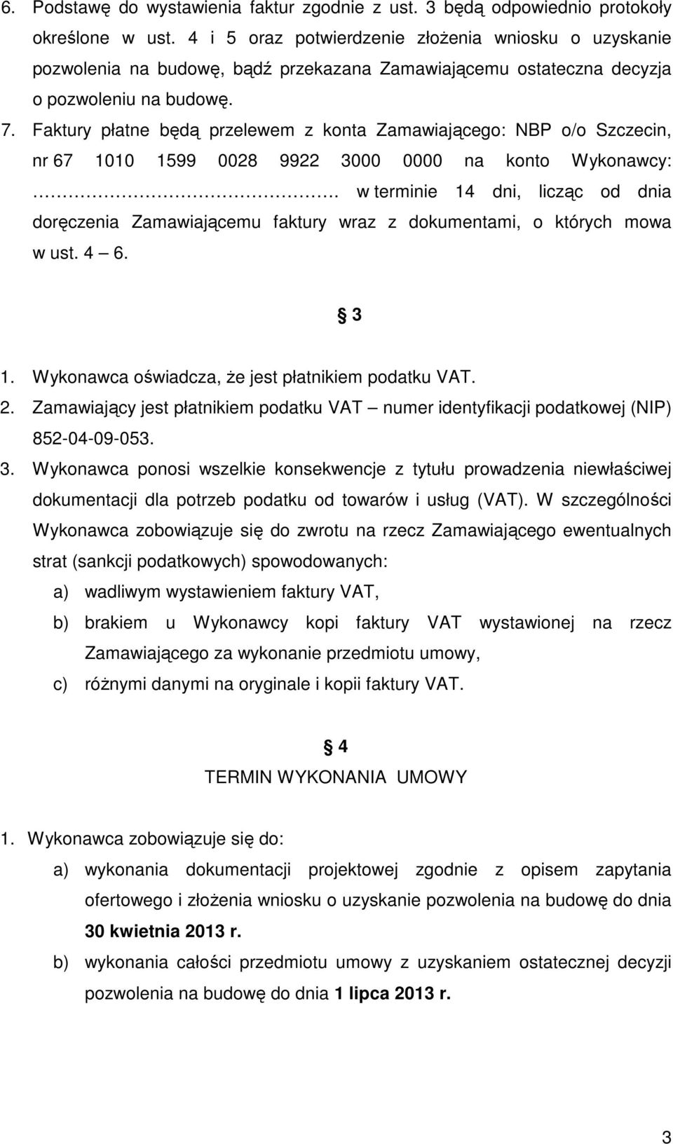 Faktury płatne będą przelewem z konta Zamawiającego: NBP o/o Szczecin, nr 67 1010 1599 0028 9922 3000 0000 na konto Wykonawcy:.