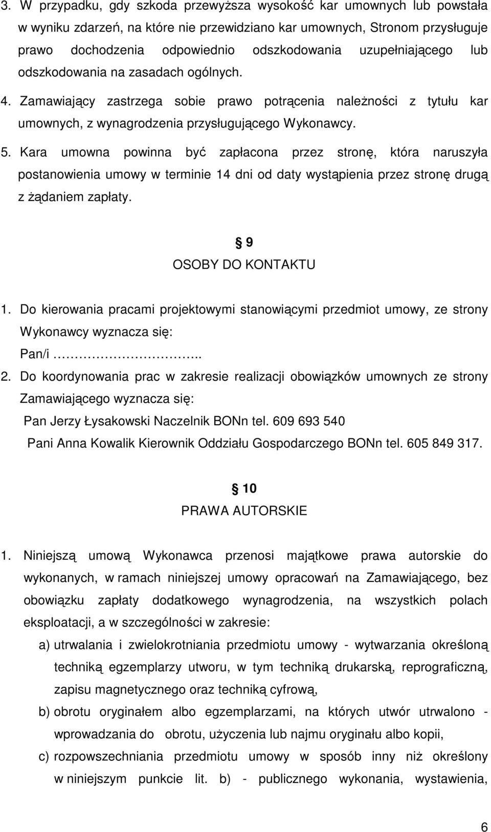 Kara umowna powinna być zapłacona przez stronę, która naruszyła postanowienia umowy w terminie 14 dni od daty wystąpienia przez stronę drugą z żądaniem zapłaty. 9 OSOBY DO KONTAKTU 1.