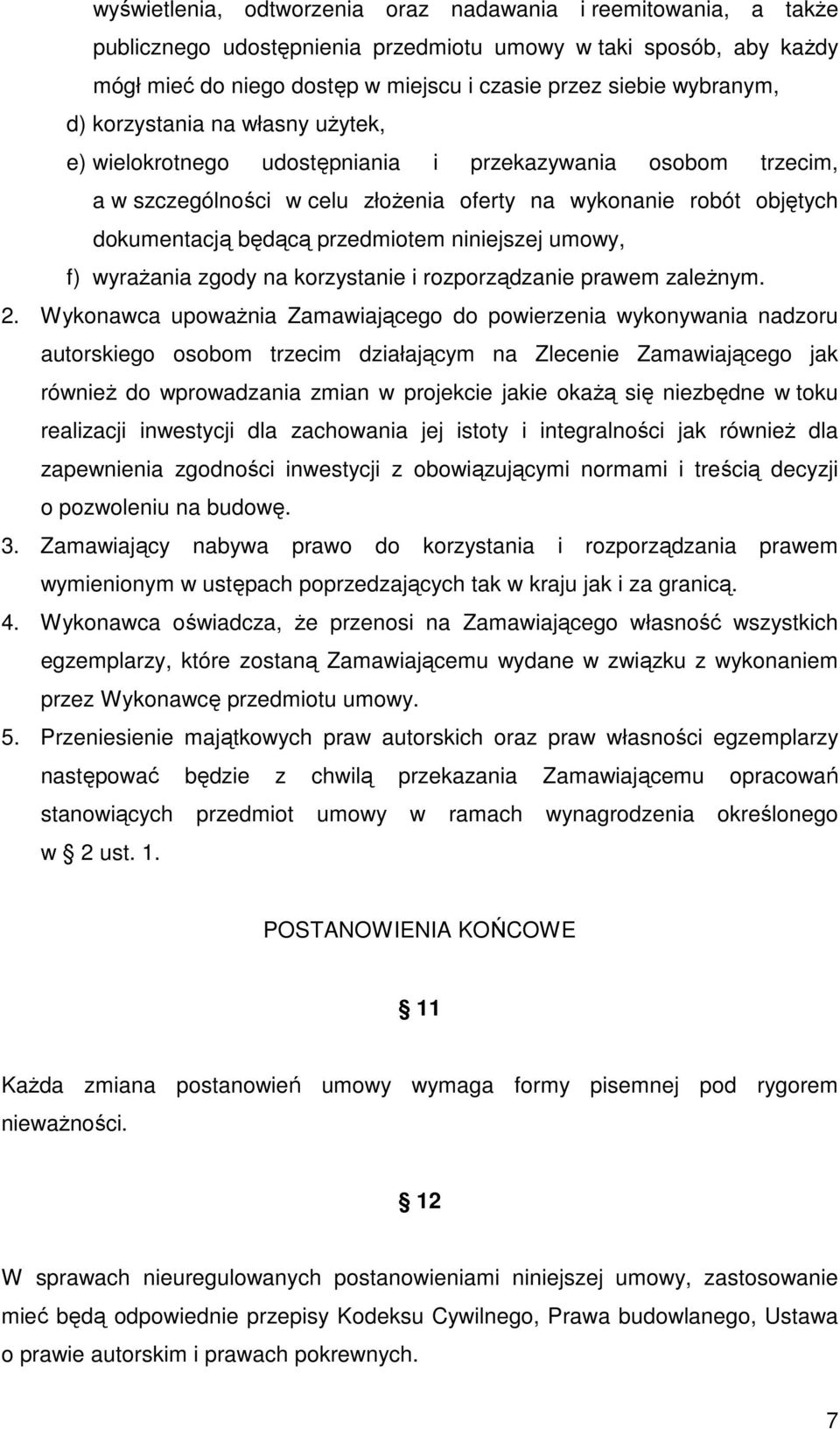 przedmiotem niniejszej umowy, f) wyrażania zgody na korzystanie i rozporządzanie prawem zależnym. 2.