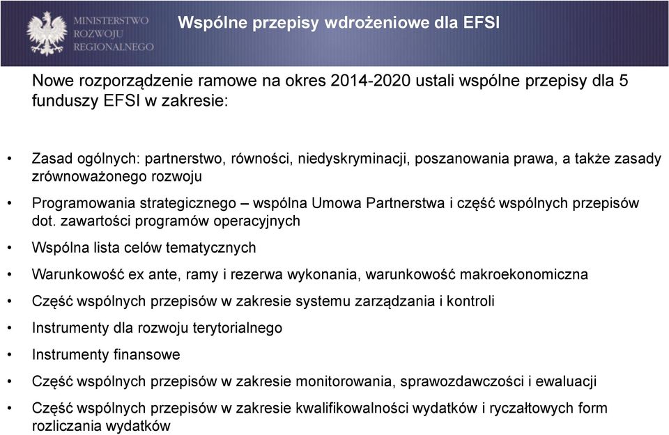 zawartości programów operacyjnych Wspólna lista celów tematycznych Warunkowość ex ante, ramy i rezerwa wykonania, warunkowość makroekonomiczna Część wspólnych przepisów w zakresie systemu zarządzania