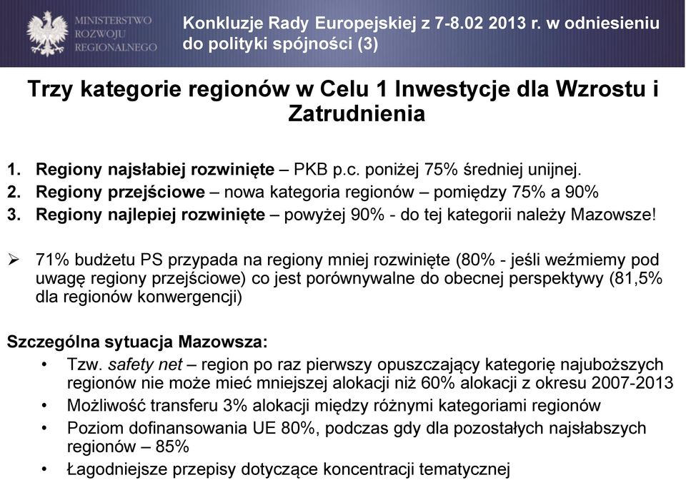 71% budżetu PS przypada na regiony mniej rozwinięte (80% - jeśli weźmiemy pod uwagę regiony przejściowe) co jest porównywalne do obecnej perspektywy (81,5% dla regionów konwergencji) Szczególna