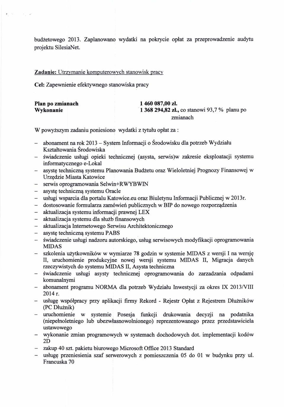 , co stanowi 93,7 % planu po W powyższym zadaniu poniesiono wydatki z tytu łu opłat za : - abonament na rok 2013 System Informacji o Środowisku dla potrzeb Wydzia łu Kształtowania Środowiska -