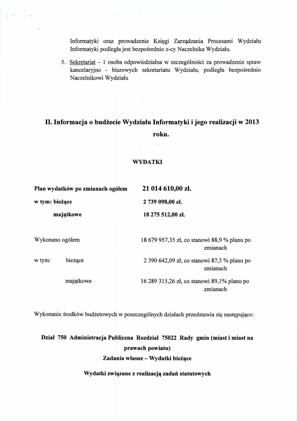 Informacja o bud żecie Wydzia łu Informatyki i jego realizacji w 2013 roku. WYDATKI Plan wydatków po ogó łem 21 014 610,00 z ł. w tym: bieżące 2 739 098,00 z ł. maj ątkowe 18 275 512,00 z ł.