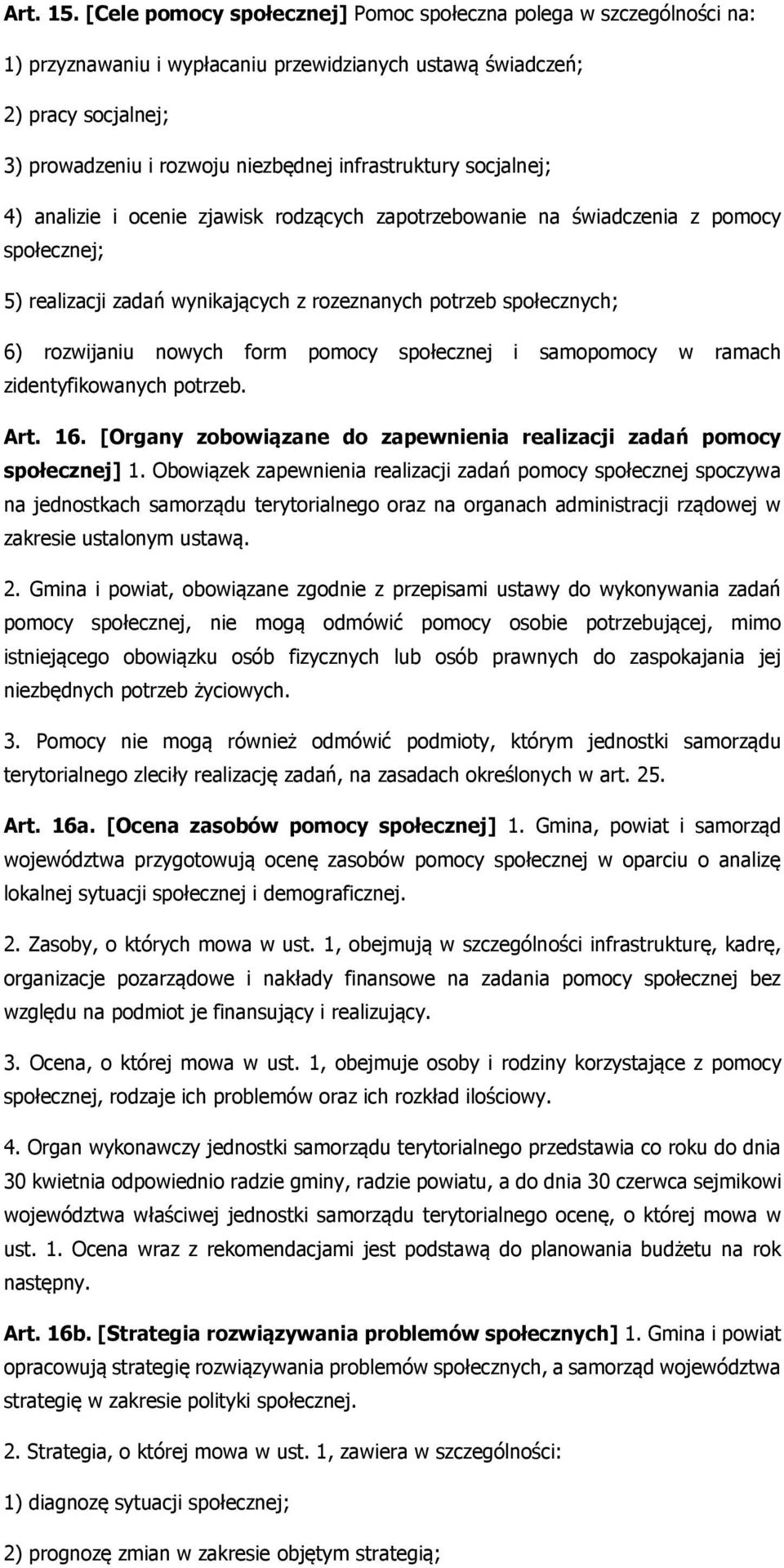 infrastruktury socjalnej; 4) analizie i ocenie zjawisk rodzących zapotrzebowanie na świadczenia z pomocy społecznej; 5) realizacji zadań wynikających z rozeznanych potrzeb społecznych; 6) rozwijaniu