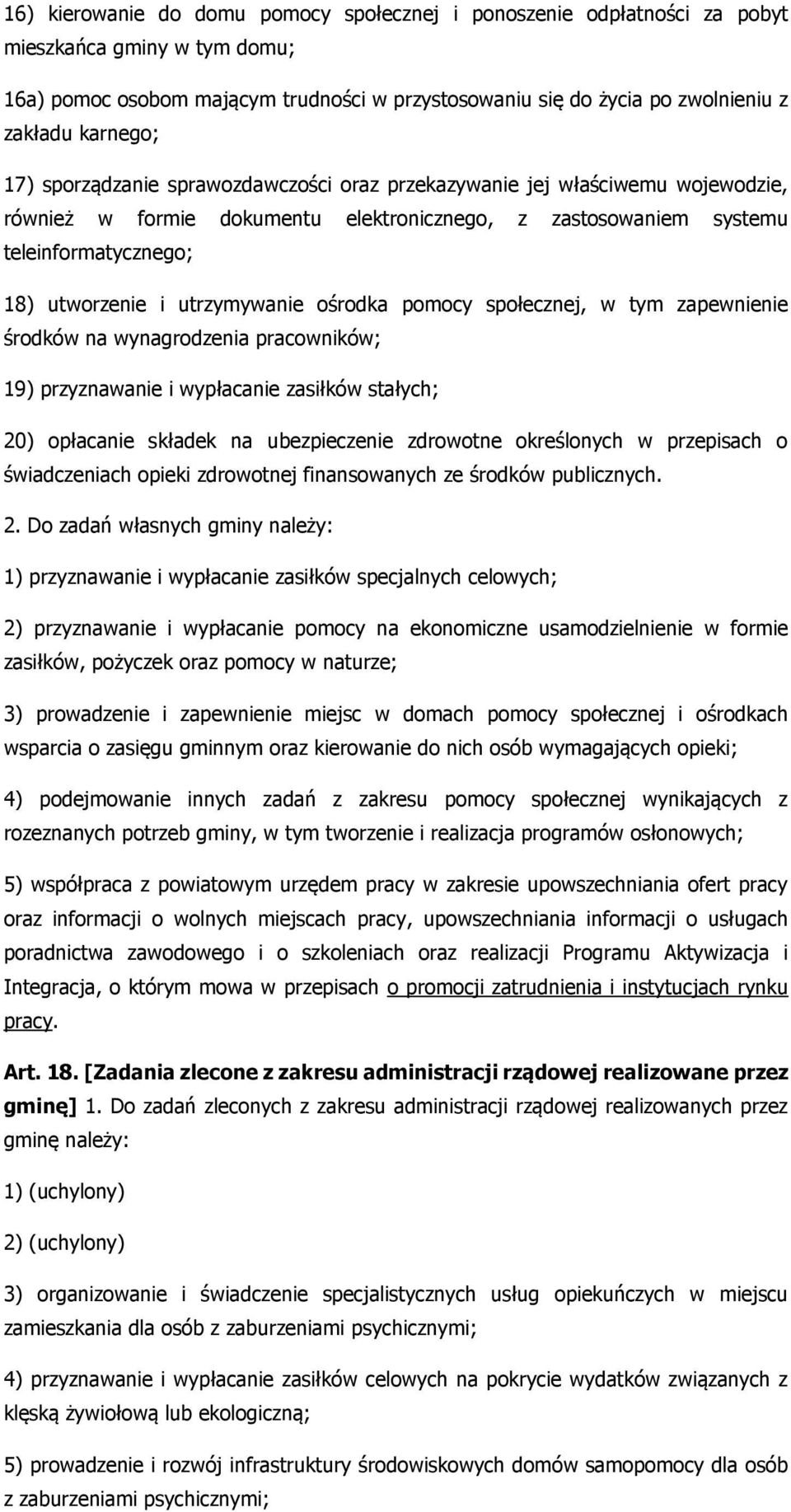 utrzymywanie ośrodka pomocy społecznej, w tym zapewnienie środków na wynagrodzenia pracowników; 19) przyznawanie i wypłacanie zasiłków stałych; 20) opłacanie składek na ubezpieczenie zdrowotne