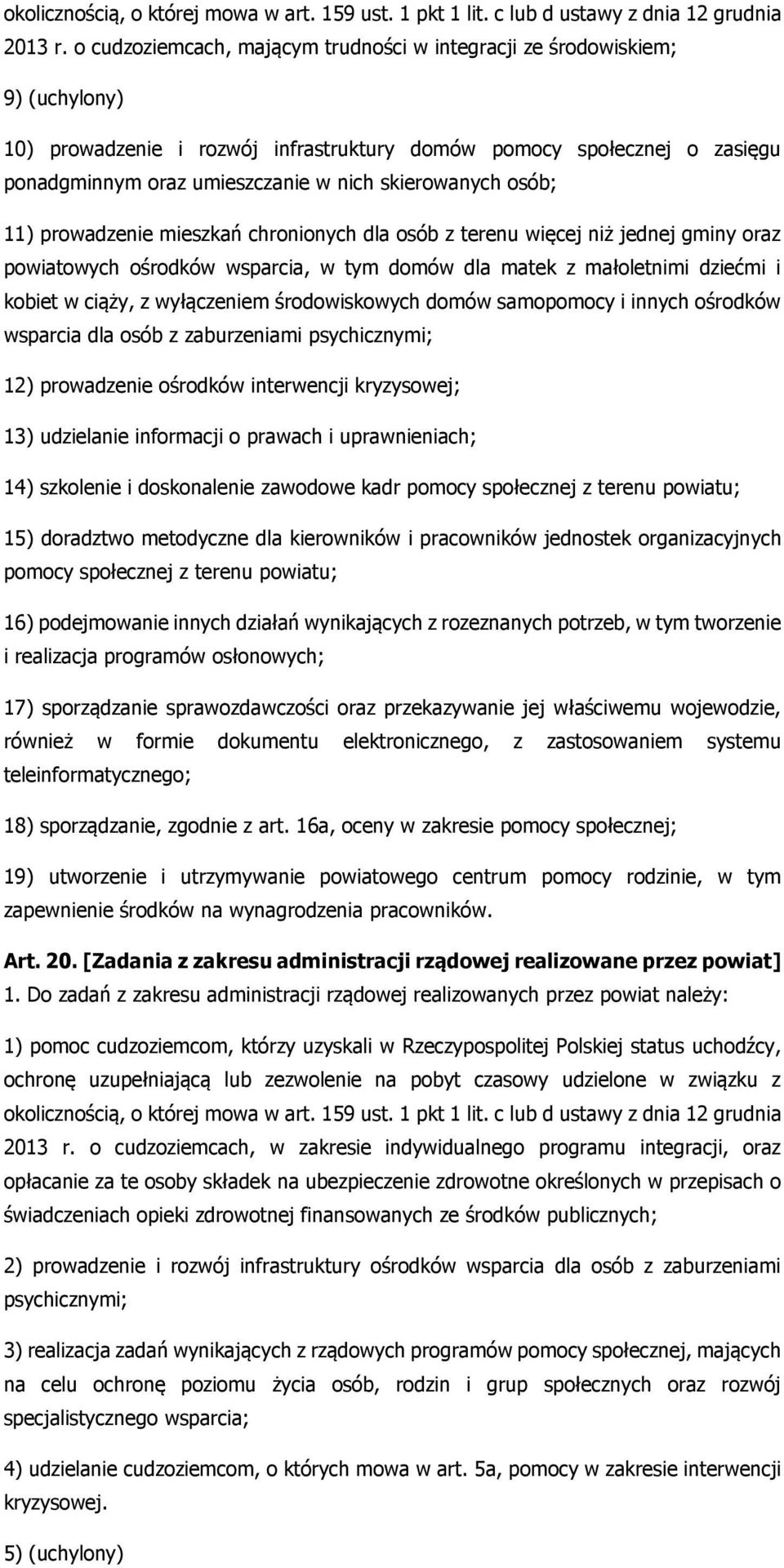 skierowanych osób; 11) prowadzenie mieszkań chronionych dla osób z terenu więcej niż jednej gminy oraz powiatowych ośrodków wsparcia, w tym domów dla matek z małoletnimi dziećmi i kobiet w ciąży, z