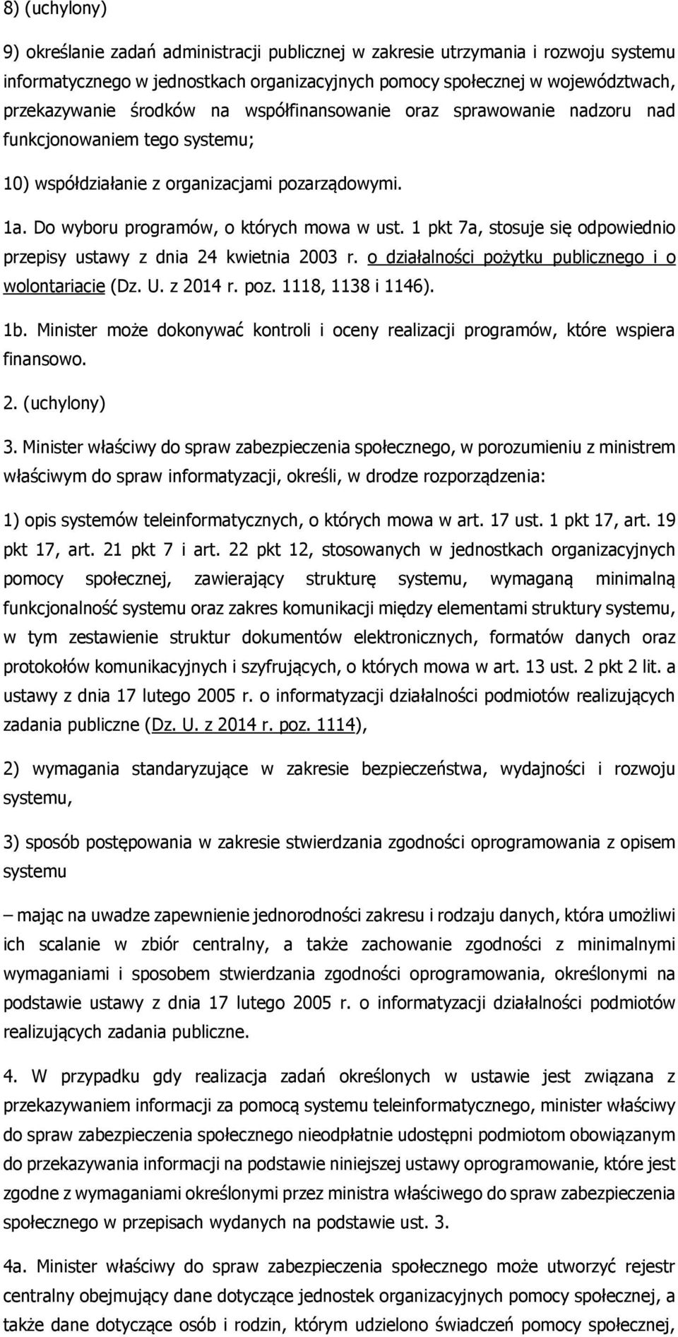 1 pkt 7a, stosuje się odpowiednio przepisy ustawy z dnia 24 kwietnia 2003 r. o działalności pożytku publicznego i o wolontariacie (Dz. U. z 2014 r. poz. 1118, 1138 i 1146). 1b.