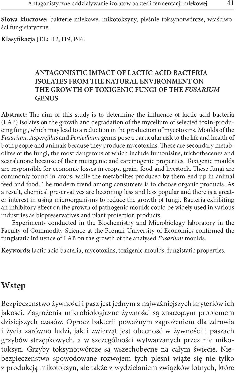 ANTAGONISTIC IMPACT OF LACTIC ACID BACTERIA ISOLATES FROM THE NATURAL ENVIRONMENT ON THE GROWTH OF TOXIGENIC FUNGI OF THE FUSARIUM GENUS Abstract: The aim of this study is to determine the influence