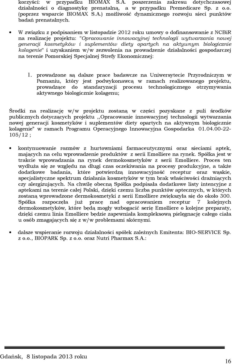 opartych na aktywnym biologicznie kolagenie" i uzyskaniem w/w zezwolenia na prowadzenie działalności gospodarczej na terenie Pomorskiej Specjalnej Strefy Ekonomicznej: 1.