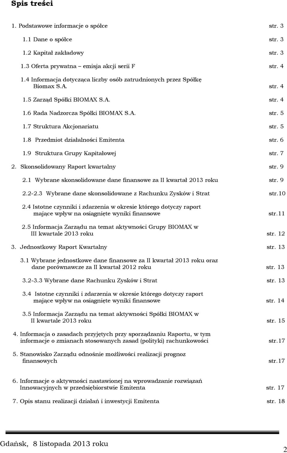 7 Struktura Akcjonariatu str. 5 1.8 Przedmiot działalności Emitenta str. 6 1.9 Struktura Grupy Kapitałowej str. 7 2. Skonsolidowany Raport kwartalny str. 9 2.