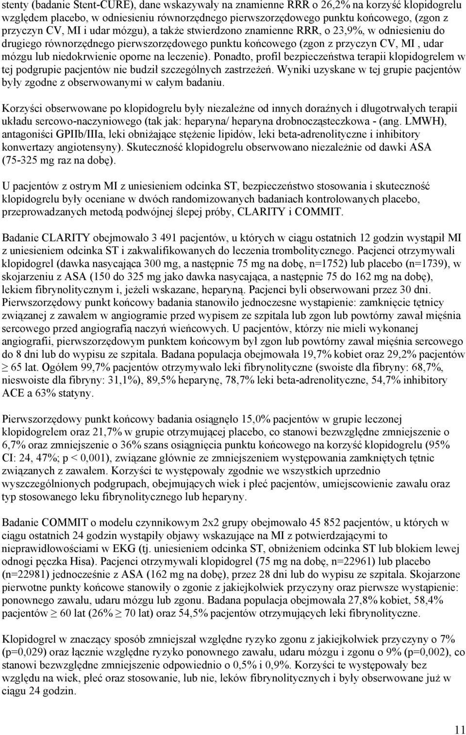 leczenie). Ponadto, profil bezpieczeństwa terapii klopidogrelem w tej podgrupie pacjentów nie budził szczególnych zastrzeżeń.