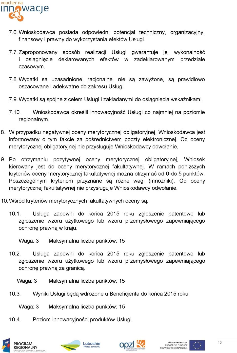 Wnioskodawca określił innowacyjność Usługi co najmniej na poziomie regionalnym. 8.