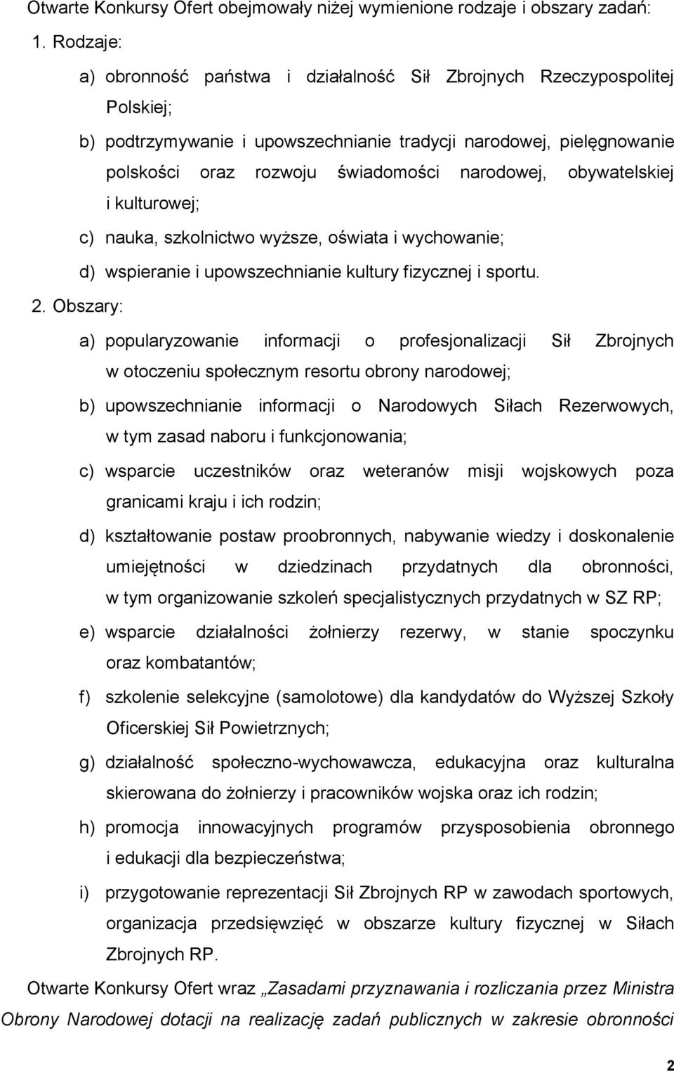 narodowej, obywatelskiej i kulturowej; c) nauka, szkolnictwo wyższe, oświata i wychowanie; d) wspieranie i upowszechnianie kultury fizycznej i sportu. 2.