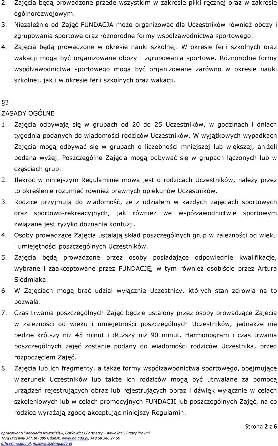 Zajęcia będą prowadzone w okresie nauki szkolnej. W okresie ferii szkolnych oraz wakacji mogą być organizowane obozy i zgrupowania sportowe.