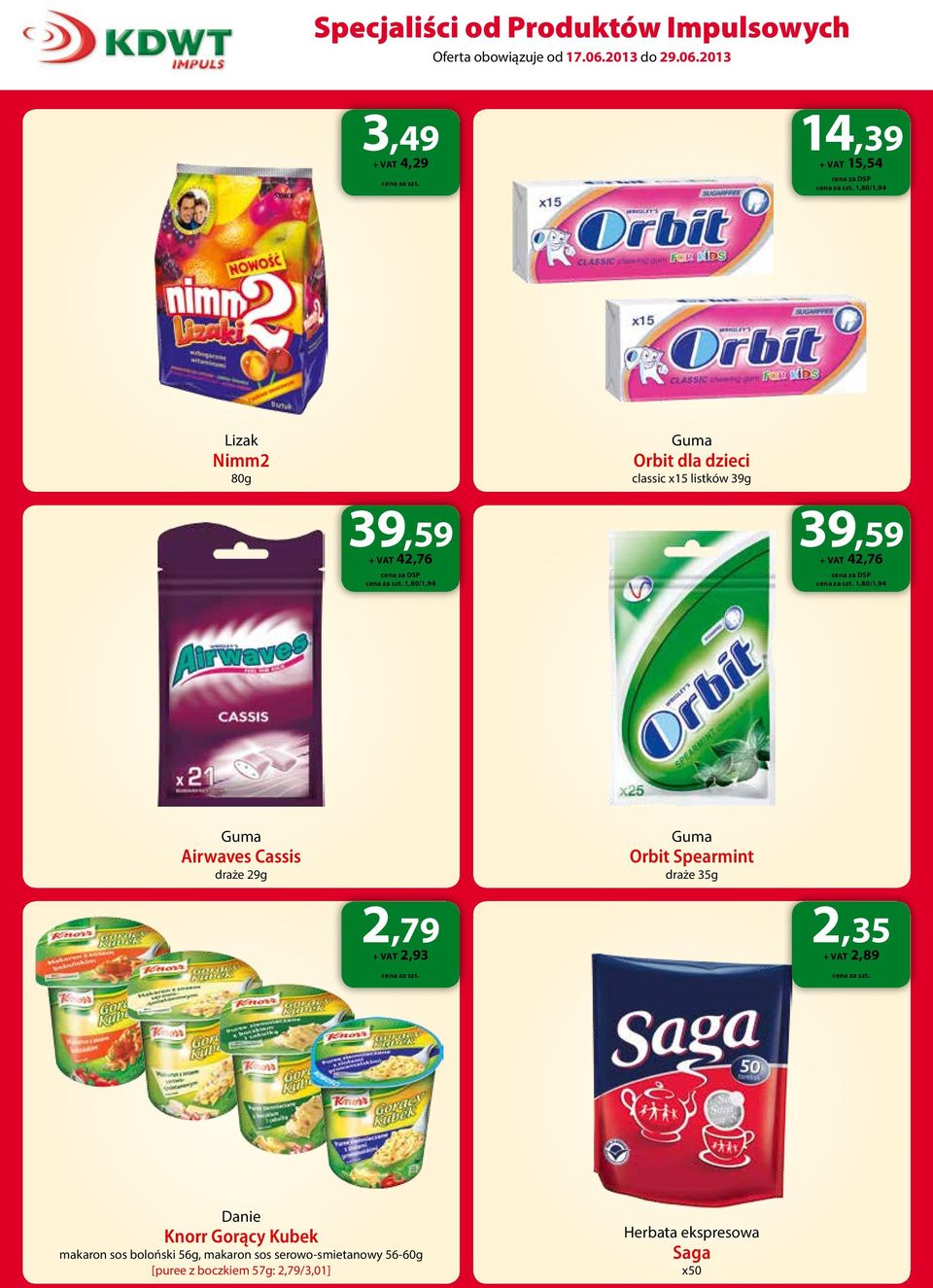 Spearmint draże 35g 2,79 + VAT 2,93 2,35 + VAT 2,89 Danie Knorr Gorący Kubek makaron sos boloński