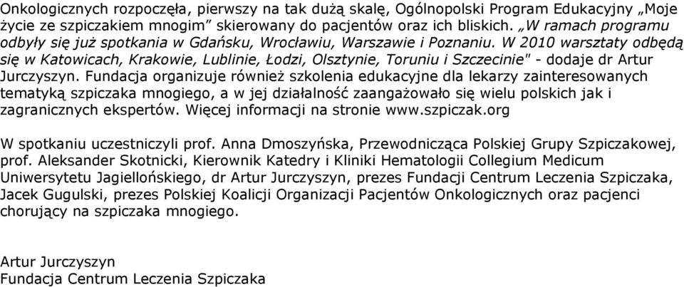 W 2010 warsztaty odbędą się w Katowicach, Krakowie, Lublinie, Łodzi, Olsztynie, Toruniu i Szczecinie" - dodaje dr Artur Jurczyszyn.