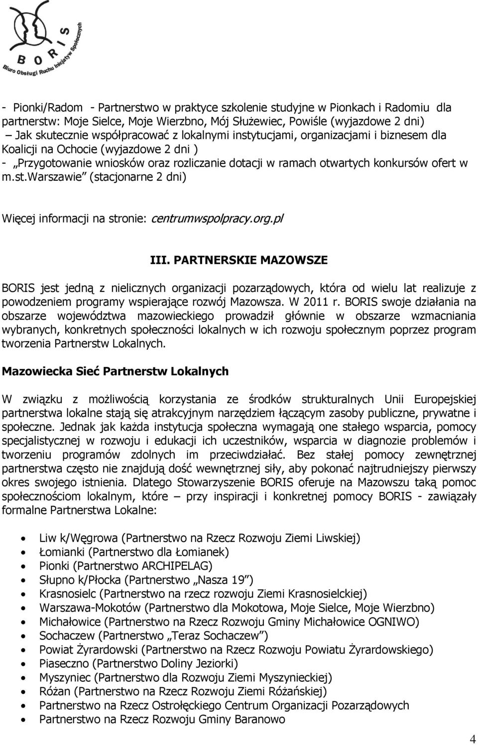 org.pl III. PARTNERSKIE MAZOWSZE BORIS jest jedną z nielicznych organizacji pozarządowych, która od wielu lat realizuje z powodzeniem programy wspierające rozwój Mazowsza. W 2011 r.