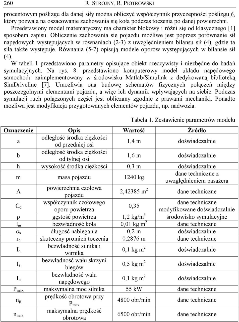 Przedstawiony model matematyczny ma charakter blokowy i różni się od klasycznego [1] sposobem zapisu.