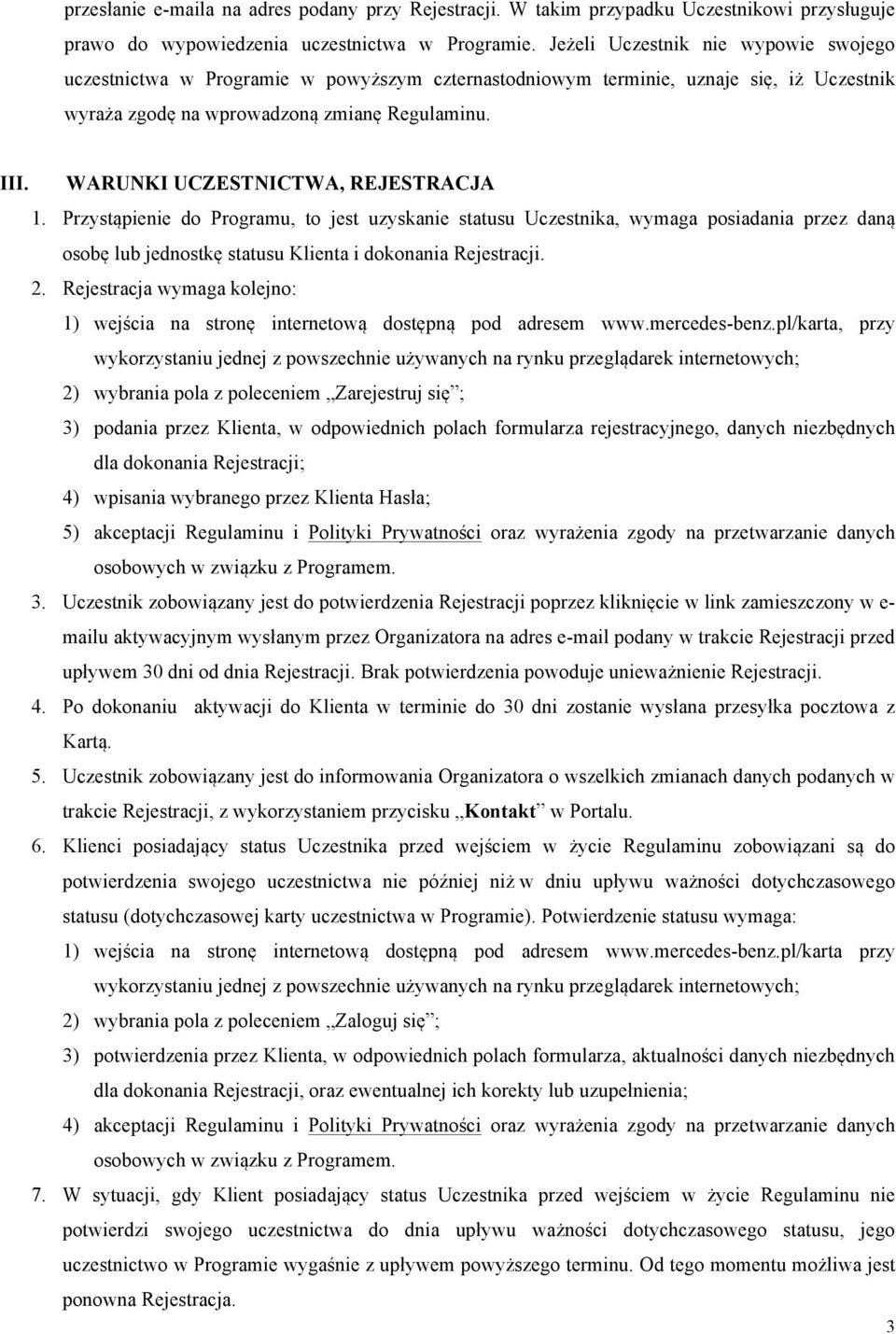 WARUNKI UCZESTNICTWA, REJESTRACJA 1. Przystąpienie do Programu, to jest uzyskanie statusu Uczestnika, wymaga posiadania przez daną osobę lub jednostkę statusu Klienta i dokonania Rejestracji. 2.