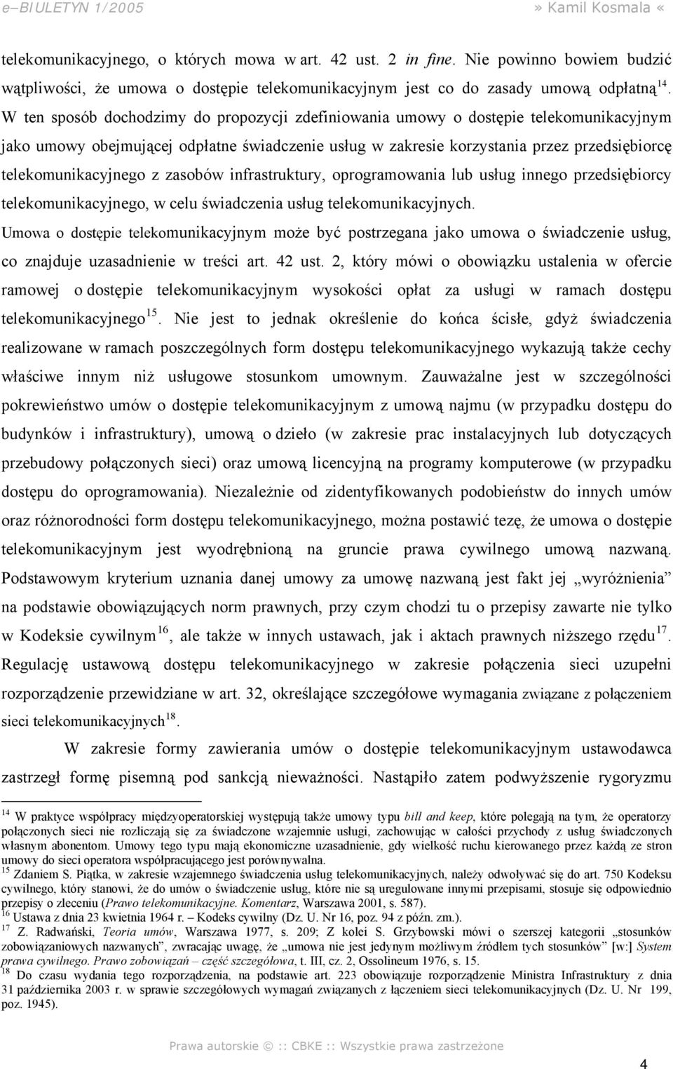 telekomunikacyjnego z zasobów infrastruktury, oprogramowania lub usług innego przedsiębiorcy telekomunikacyjnego, w celu świadczenia usług telekomunikacyjnych.