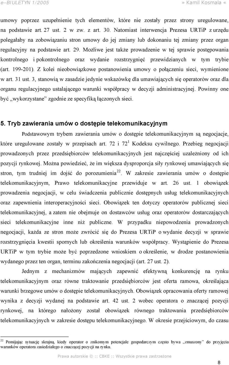 Możliwe jest także prowadzenie w tej sprawie postępowania kontrolnego i pokontrolnego oraz wydanie rozstrzygnięć przewidzianych w tym trybie (art. 199-201).