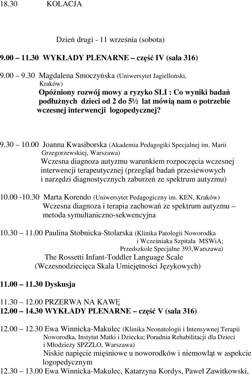 logopedycznej? 9.30 10.00 Joanna Kwasiborska (Akademia Pedagogiki Specjalnej im.