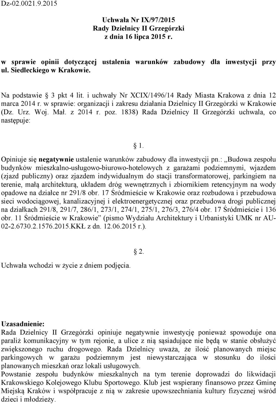 1838) Rada Dzielnicy II Grzegórzki uchwala, co następuje: 1. Opiniuje się negatywnie ustalenie warunków zabudowy dla inwestycji pn.