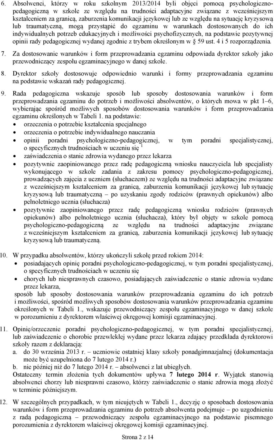 psychofizycznych, na podstawie pozytywnej opinii rady pedagogicznej wydanej zgodnie z trybem określonym w 59 ust. 4 i 5 rozporządzenia. 7.