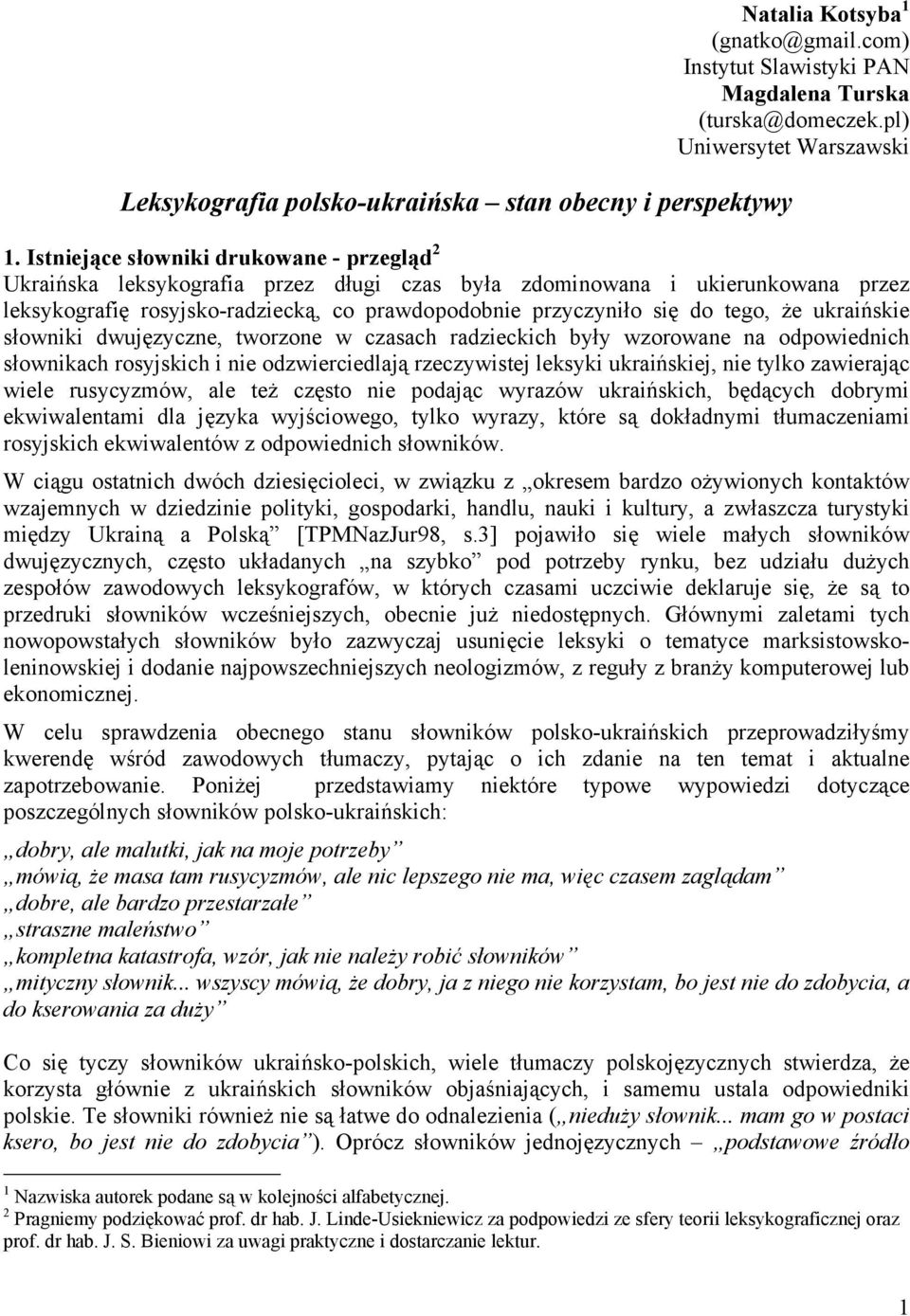 że ukraińskie słowniki dwujęzyczne, tworzone w czasach radzieckich były wzorowane na odpowiednich słownikach rosyjskich i nie odzwierciedlają rzeczywistej leksyki ukraińskiej, nie tylko zawierając