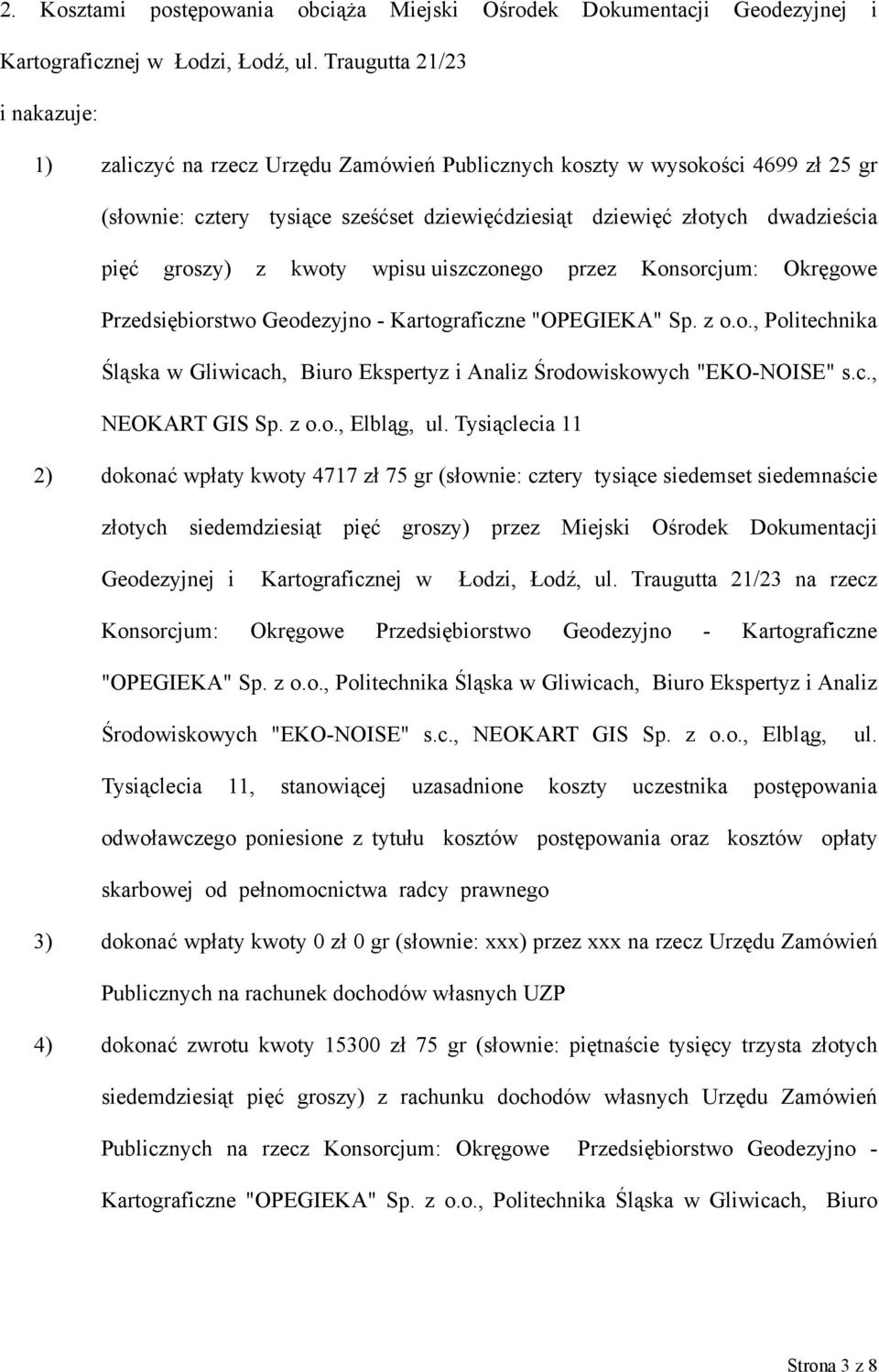 groszy) z kwoty wpisu uiszczonego przez Konsorcjum: Okręgowe Przedsiębiorstwo Geodezyjno - Kartograficzne "OPEGIEKA" Sp. z o.o., Politechnika Śląska w Gliwicach, Biuro Ekspertyz i Analiz Środowiskowych "EKO-NOISE" s.