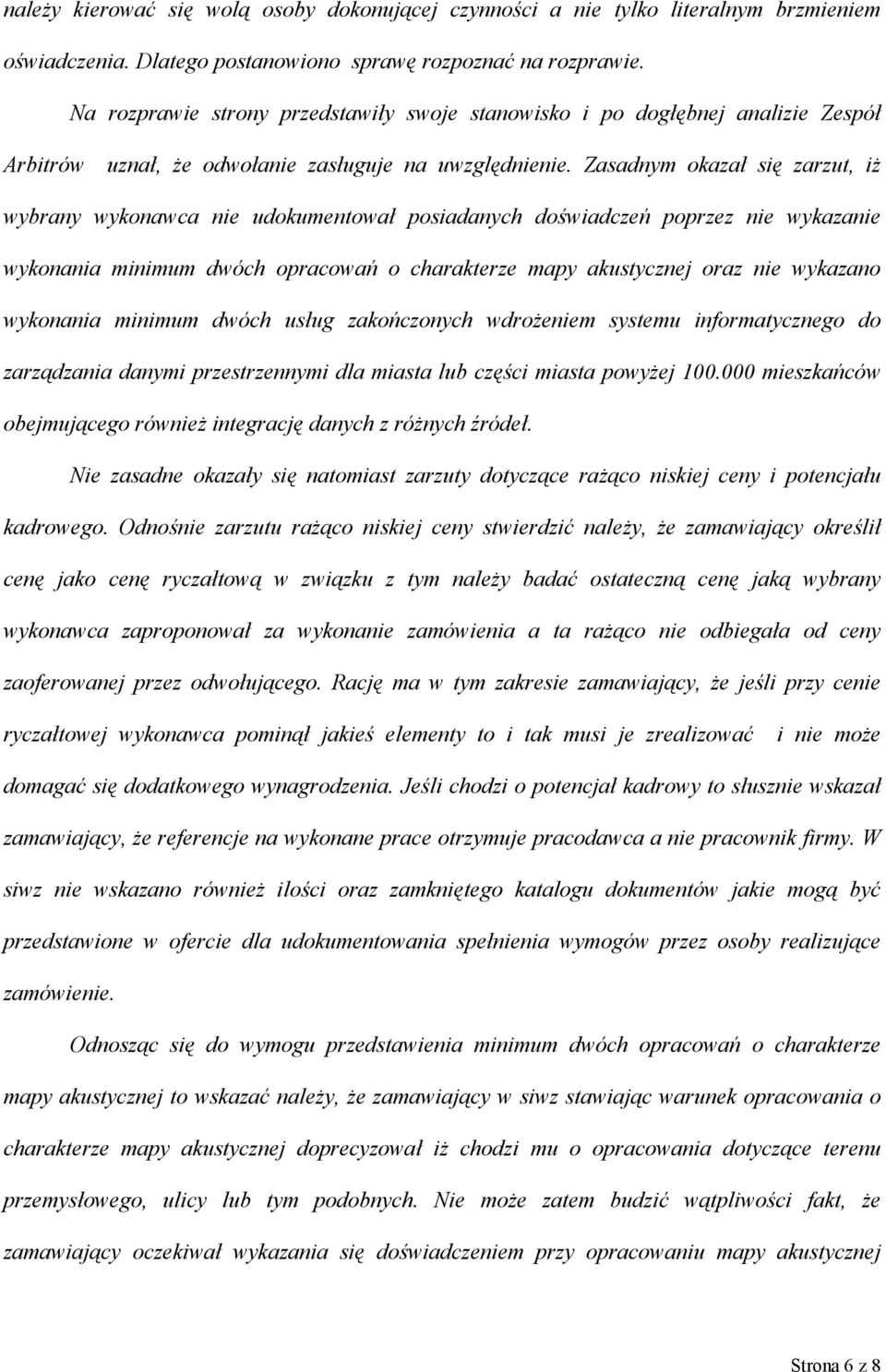 Zasadnym okazał się zarzut, iż wybrany wykonawca nie udokumentował posiadanych doświadczeń poprzez nie wykazanie wykonania minimum dwóch opracowań o charakterze mapy akustycznej oraz nie wykazano